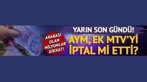 Ek MTV için yarın son gün! ‘AYM, ek Motorlu Taşıtlar Vergisi’ni iptal etti’ iddiaları sonrası dikkat çeken gelişme: Arabası olan milyonları ilgilendiriyor…