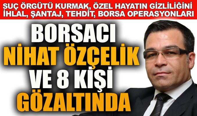 Borsacı Nihat Özçelik ve