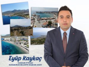 KAYKAÇ; KARABURUN’UN KADERİNİ DEĞİŞTİRECEK PROJELERİMİZLE GELİYORUZ