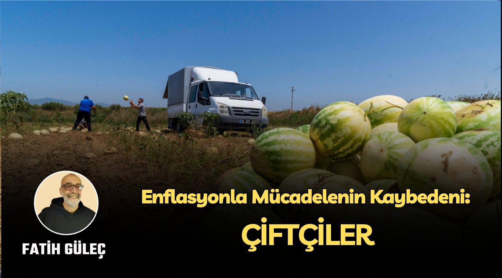 Fatih Güleç yazdı – Enflasyonla Mücadelenin Kaybedeni: Çiftçiler